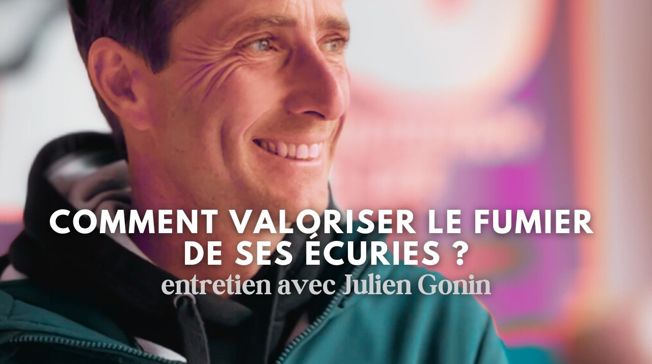Comment valoriser le fumier de ses écuries - Entretien avec Julien Gonin | Pégase Daily